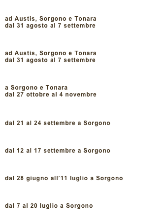 ICHNUSA FESTIVAL 2009
ad Austis, Sorgono e Tonara
dal 31 agosto al 7 settembre

ICHNUSA FESTIVAL 2008
ad Austis, Sorgono e Tonara
dal 31 agosto al 7 settembre

ICHNUSA FESTIVAL 2007
a Sorgono e Tonara
dal 27 ottobre al 4 novembre
 	 	
ICHNUSA FESTIVAL 2006
dal 21 al 24 settembre a Sorgono

ICHNUSA FESTIVAL 2005
dal 12 al 17 settembre a Sorgono

ICHNUSA FESTIVAL 2004
dal 28 giugno all’11 luglio a Sorgono

ICHNUSA FESTIVAL 2003
dal 7 al 20 luglio a Sorgono
